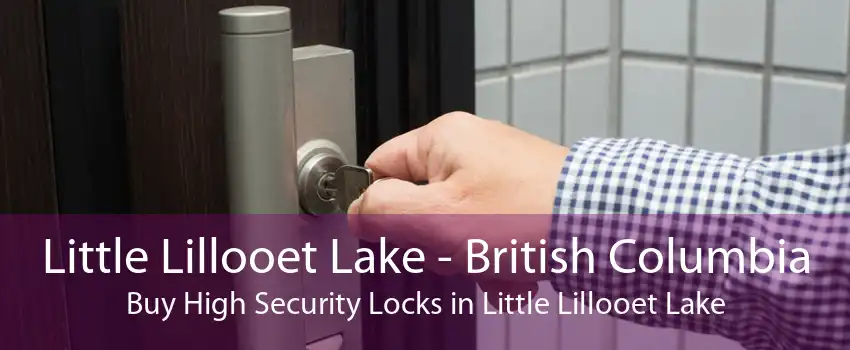 Little Lillooet Lake - British Columbia Buy High Security Locks in Little Lillooet Lake