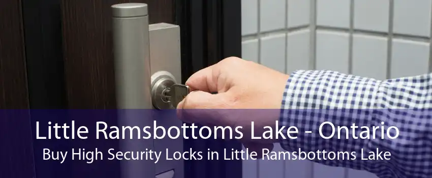 Little Ramsbottoms Lake - Ontario Buy High Security Locks in Little Ramsbottoms Lake