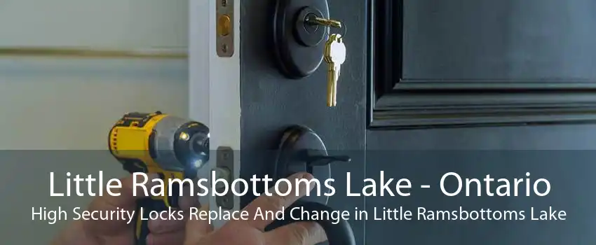 Little Ramsbottoms Lake - Ontario High Security Locks Replace And Change in Little Ramsbottoms Lake