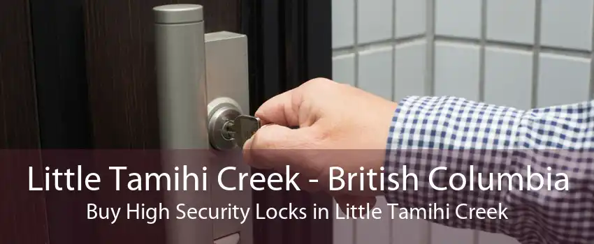 Little Tamihi Creek - British Columbia Buy High Security Locks in Little Tamihi Creek