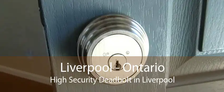 Liverpool - Ontario High Security Deadbolt in Liverpool