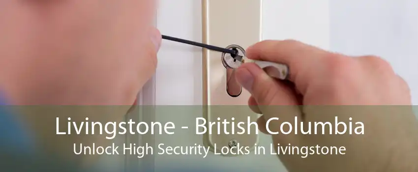Livingstone - British Columbia Unlock High Security Locks in Livingstone