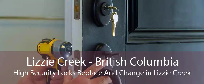 Lizzie Creek - British Columbia High Security Locks Replace And Change in Lizzie Creek