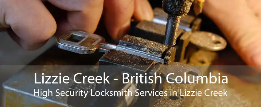 Lizzie Creek - British Columbia High Security Locksmith Services in Lizzie Creek