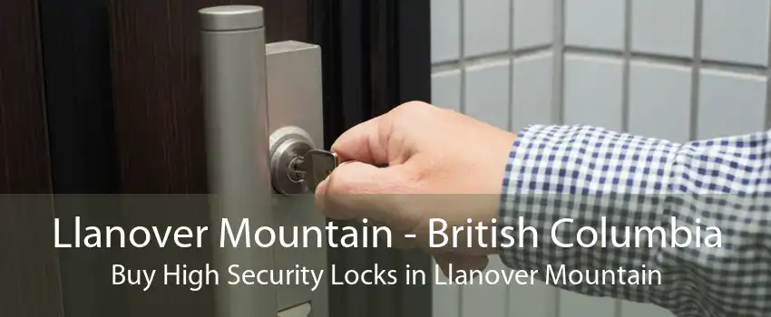 Llanover Mountain - British Columbia Buy High Security Locks in Llanover Mountain