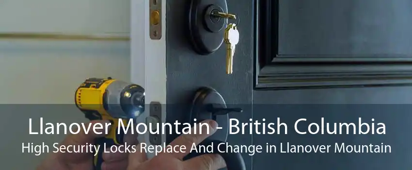 Llanover Mountain - British Columbia High Security Locks Replace And Change in Llanover Mountain