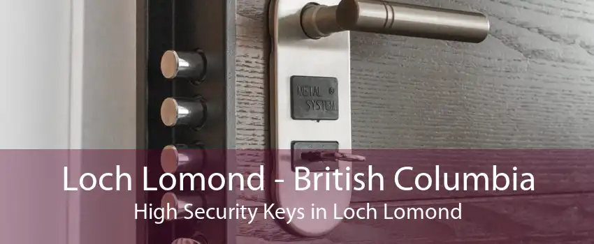 Loch Lomond - British Columbia High Security Keys in Loch Lomond