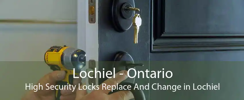 Lochiel - Ontario High Security Locks Replace And Change in Lochiel