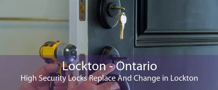 Lockton - Ontario High Security Locks Replace And Change in Lockton
