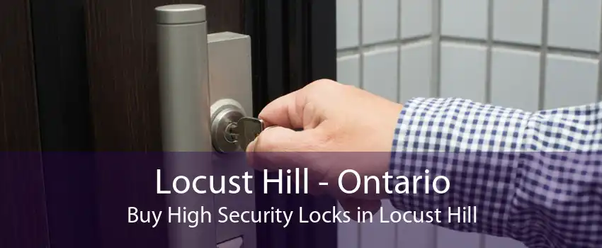 Locust Hill - Ontario Buy High Security Locks in Locust Hill