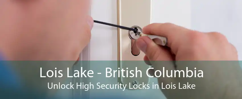 Lois Lake - British Columbia Unlock High Security Locks in Lois Lake