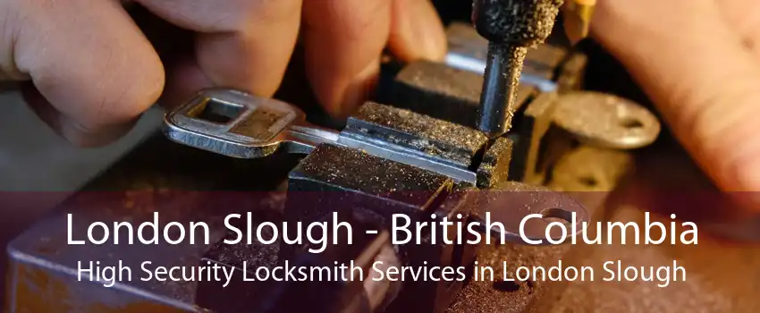 London Slough - British Columbia High Security Locksmith Services in London Slough