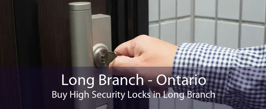 Long Branch - Ontario Buy High Security Locks in Long Branch