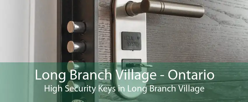Long Branch Village - Ontario High Security Keys in Long Branch Village