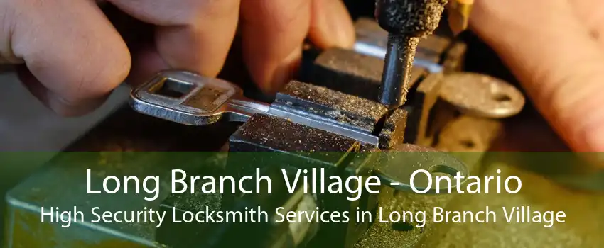 Long Branch Village - Ontario High Security Locksmith Services in Long Branch Village