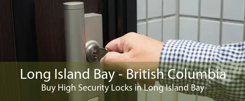 Long Island Bay - British Columbia Buy High Security Locks in Long Island Bay
