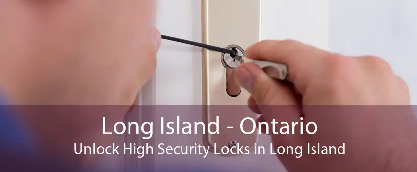 Long Island - Ontario Unlock High Security Locks in Long Island