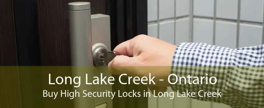 Long Lake Creek - Ontario Buy High Security Locks in Long Lake Creek