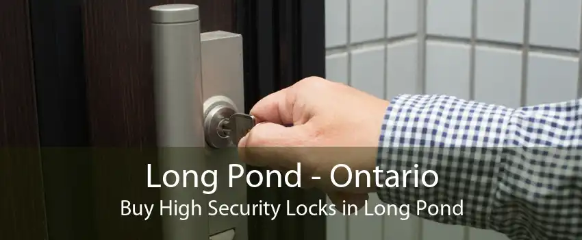 Long Pond - Ontario Buy High Security Locks in Long Pond