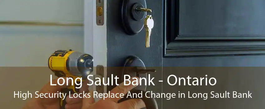 Long Sault Bank - Ontario High Security Locks Replace And Change in Long Sault Bank