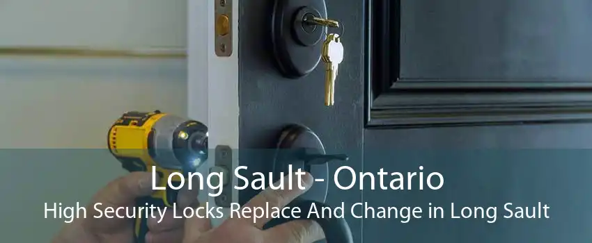 Long Sault - Ontario High Security Locks Replace And Change in Long Sault