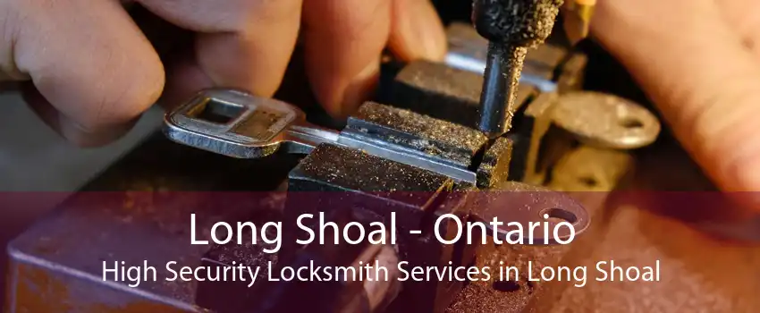 Long Shoal - Ontario High Security Locksmith Services in Long Shoal
