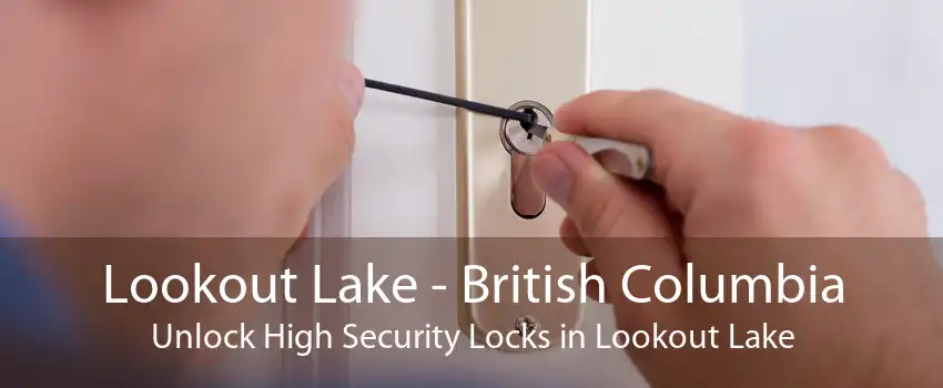 Lookout Lake - British Columbia Unlock High Security Locks in Lookout Lake