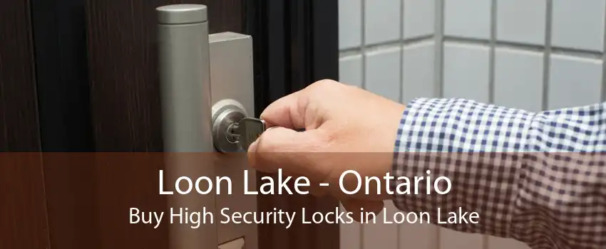 Loon Lake - Ontario Buy High Security Locks in Loon Lake