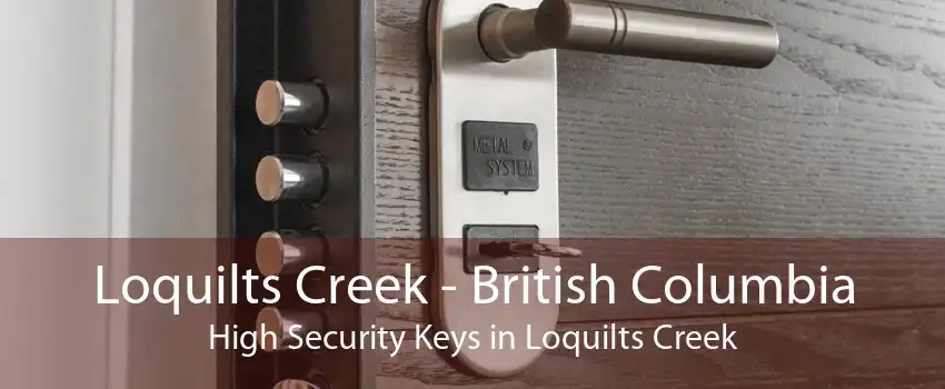 Loquilts Creek - British Columbia High Security Keys in Loquilts Creek