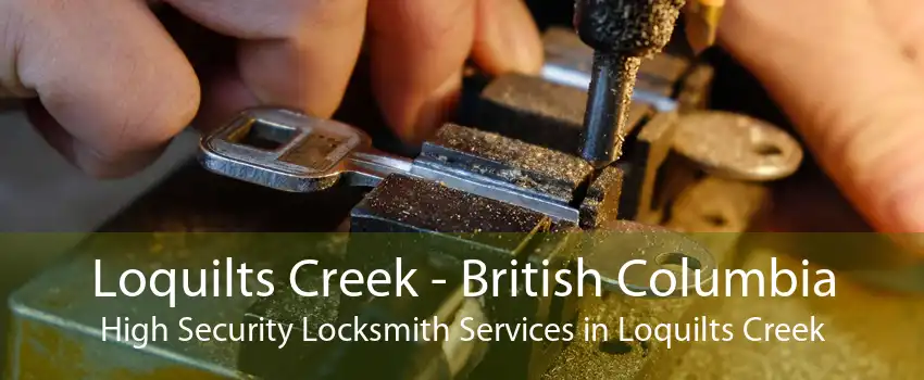 Loquilts Creek - British Columbia High Security Locksmith Services in Loquilts Creek