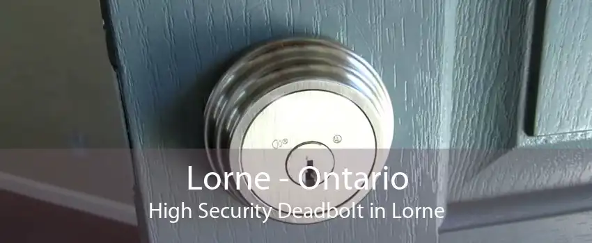 Lorne - Ontario High Security Deadbolt in Lorne