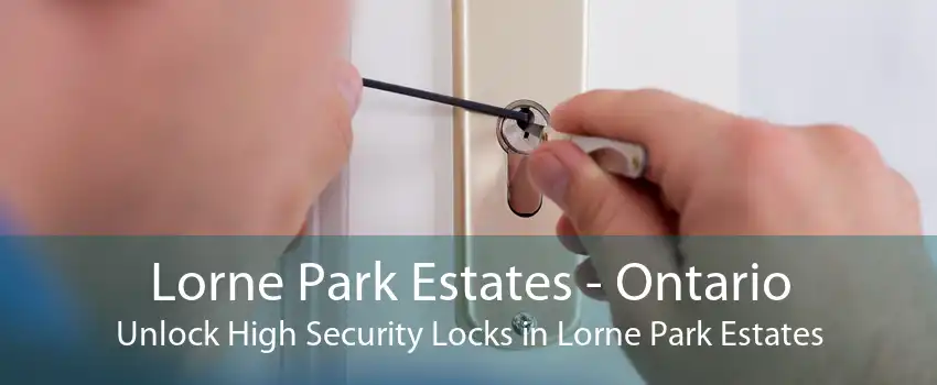 Lorne Park Estates - Ontario Unlock High Security Locks in Lorne Park Estates