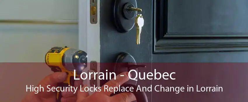 Lorrain - Quebec High Security Locks Replace And Change in Lorrain