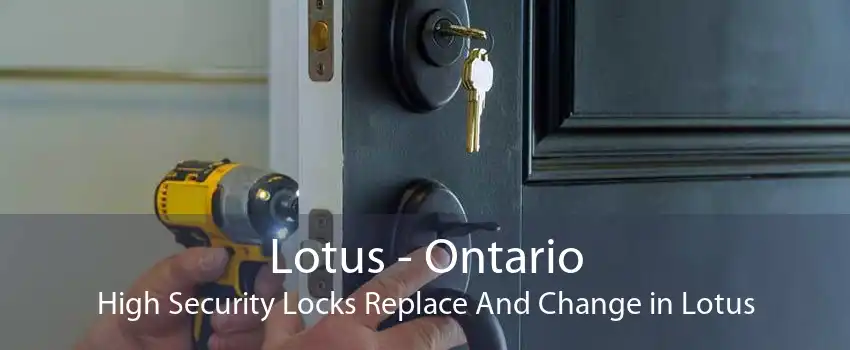 Lotus - Ontario High Security Locks Replace And Change in Lotus