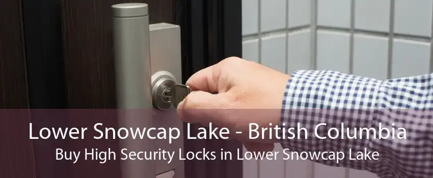 Lower Snowcap Lake - British Columbia Buy High Security Locks in Lower Snowcap Lake