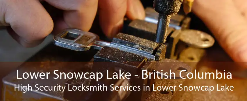Lower Snowcap Lake - British Columbia High Security Locksmith Services in Lower Snowcap Lake
