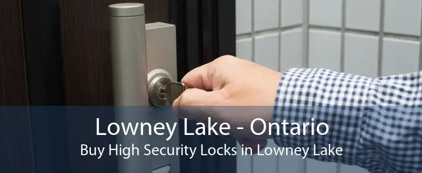 Lowney Lake - Ontario Buy High Security Locks in Lowney Lake