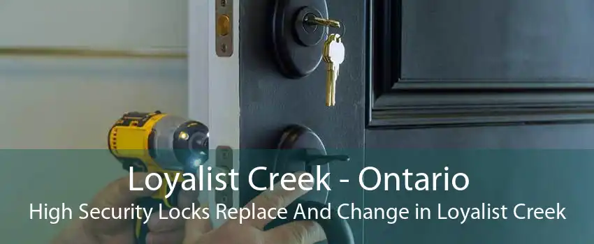 Loyalist Creek - Ontario High Security Locks Replace And Change in Loyalist Creek