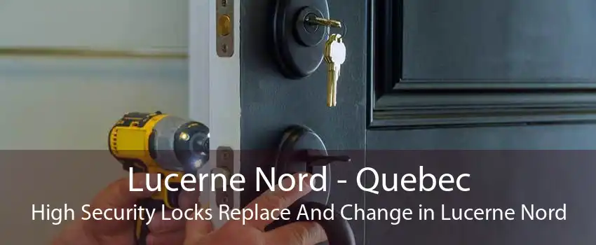 Lucerne Nord - Quebec High Security Locks Replace And Change in Lucerne Nord