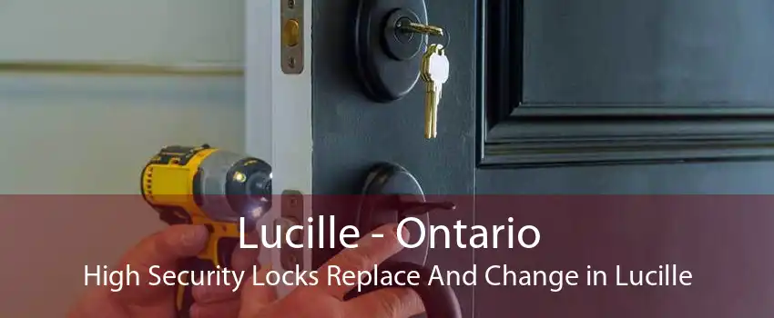 Lucille - Ontario High Security Locks Replace And Change in Lucille