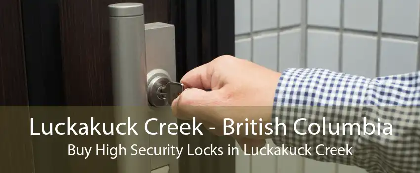 Luckakuck Creek - British Columbia Buy High Security Locks in Luckakuck Creek
