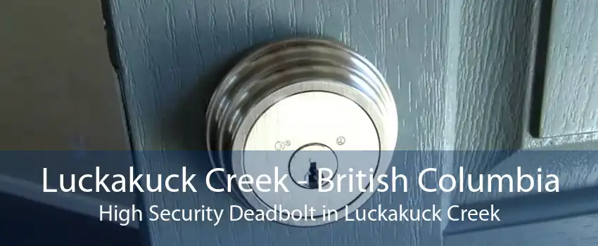 Luckakuck Creek - British Columbia High Security Deadbolt in Luckakuck Creek