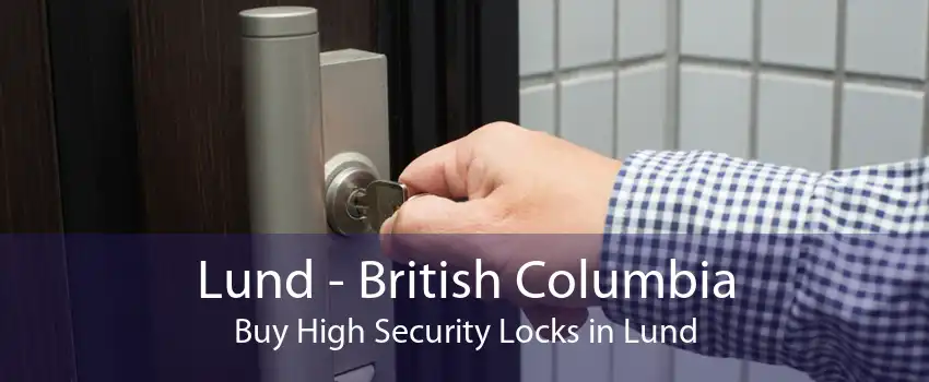 Lund - British Columbia Buy High Security Locks in Lund
