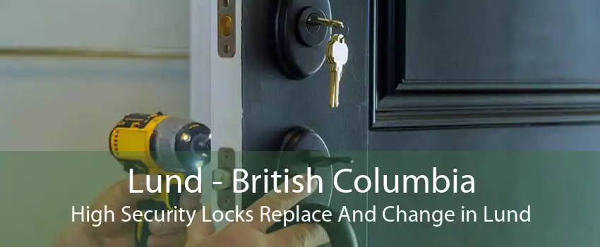 Lund - British Columbia High Security Locks Replace And Change in Lund