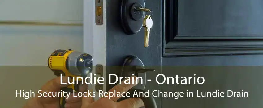 Lundie Drain - Ontario High Security Locks Replace And Change in Lundie Drain