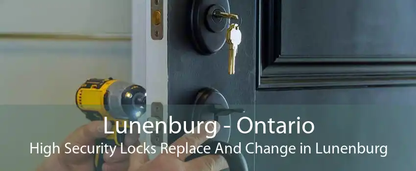 Lunenburg - Ontario High Security Locks Replace And Change in Lunenburg