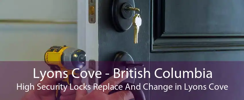 Lyons Cove - British Columbia High Security Locks Replace And Change in Lyons Cove