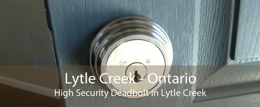 Lytle Creek - Ontario High Security Deadbolt in Lytle Creek