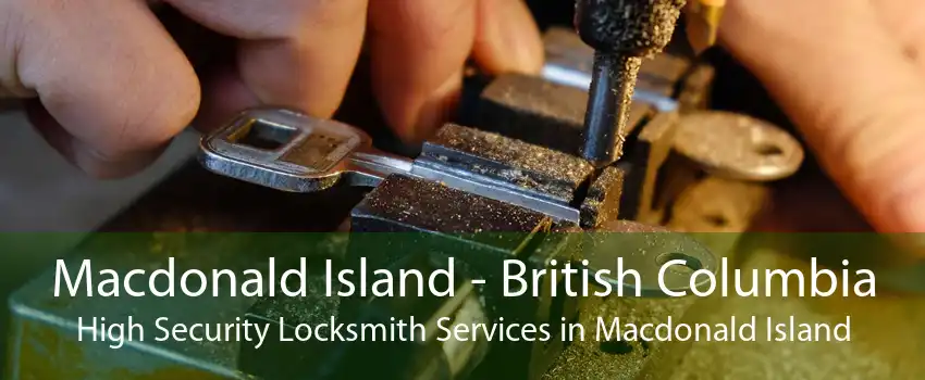 Macdonald Island - British Columbia High Security Locksmith Services in Macdonald Island