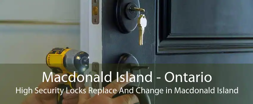 Macdonald Island - Ontario High Security Locks Replace And Change in Macdonald Island